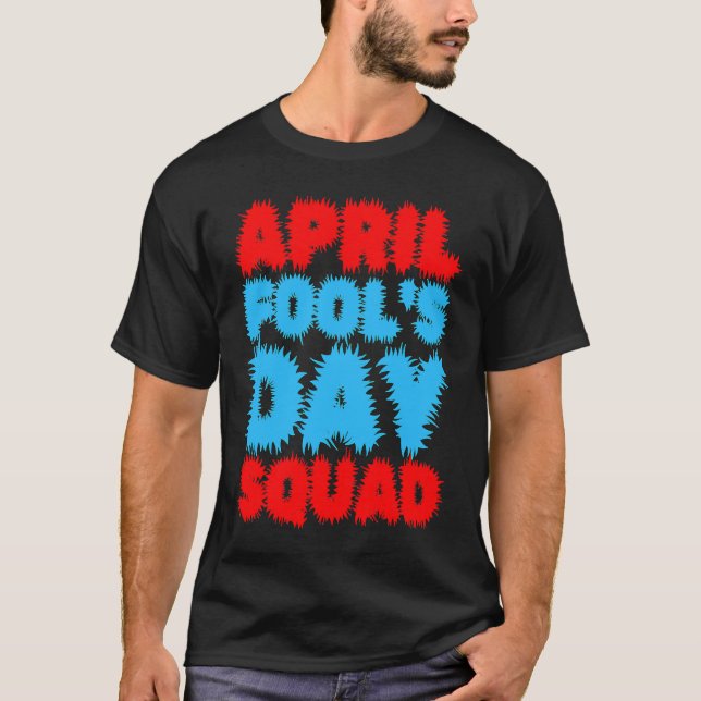 April Fools Day Squad Pranks Quote April Fool's Da T Shirt (Framsida)