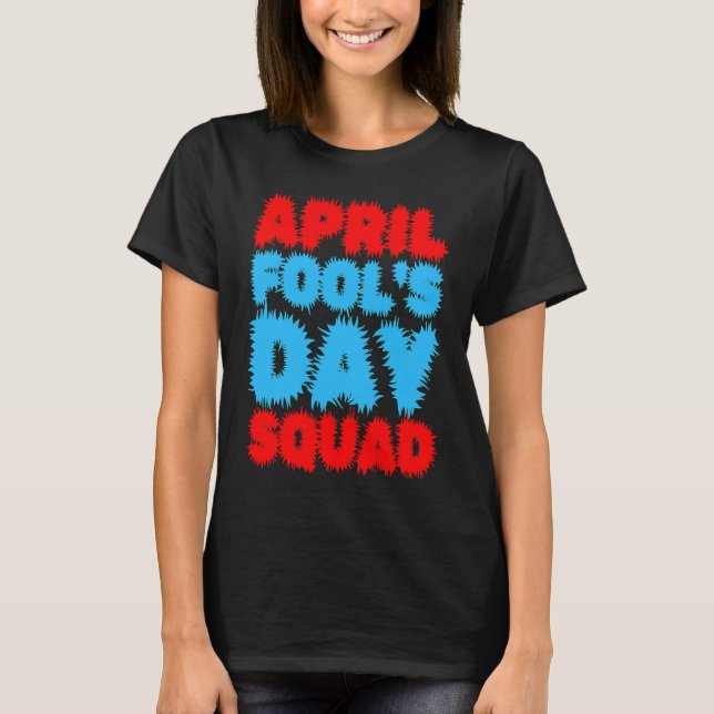 April Fools Day Squad Pranks Quote April Fool's Da T Shirt (Framsida)