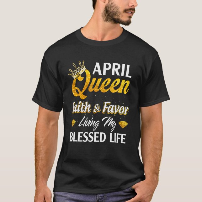 April Queen Faith Favor Living My Blsed Life Bir T Shirt (Framsida)
