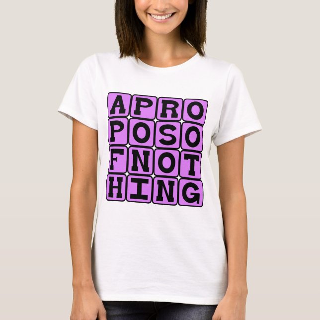 Apropos ingenting, utan hänvisning till någonting t-shirt (Framsida)