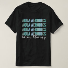 Aqua Aerobics är mina gåvor från Therapy Vatten T Shirt