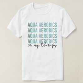 Aqua Aerobics är mina gåvor från Therapy Vatten T Shirt
