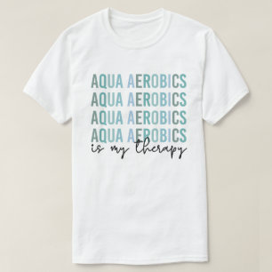 Aqua Aerobics är mina gåvor från Therapy Vatten T Shirt