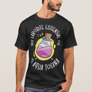 Aqua Tofana Conspiracy Theorist Essential Oil Pois T Shirt