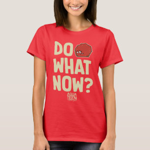 Aqua Tonåring Hungrig Force Meatwad "Do What Now"? T Shirt