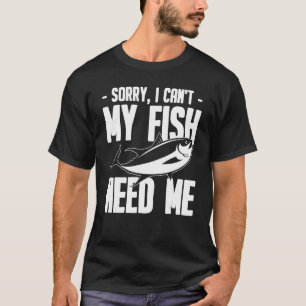 Aquarium Förlåt att jag inte kan min fisk behöver  T Shirt