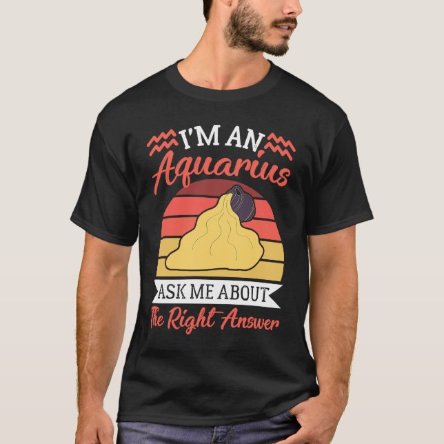 Aquarius Zodiac Ask Me About The Right Answer T Shirt (Framsida)