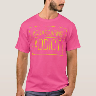 Aquascaping Addict T Shirt