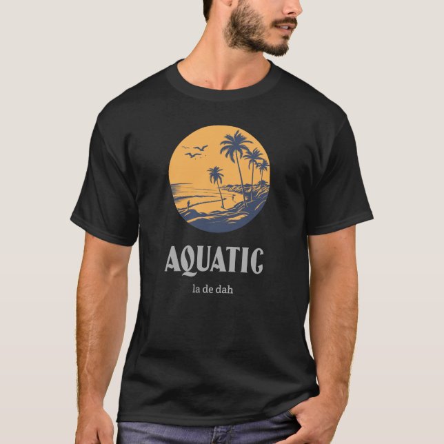 Aquatic La De Dah Funny Aquatic. T Shirt (Framsida)