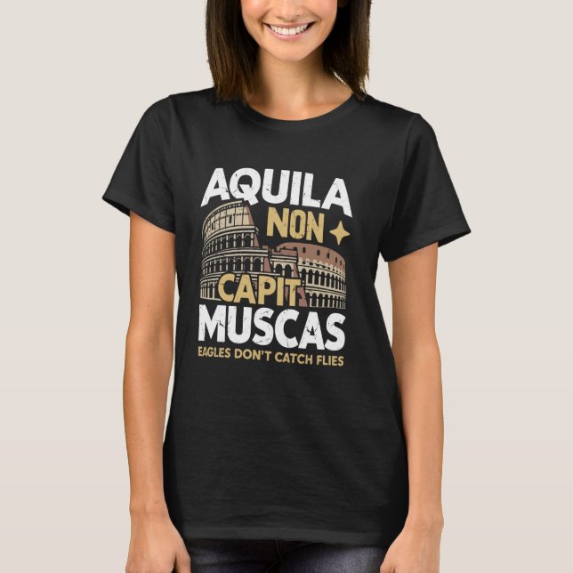 Aquila Non Capit Muscas Eagles Donu2019t Catch Fli T Shirt (Framsida)