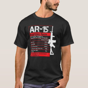 AR-15 Nutrition Facts Gun Rifle Funny Gun Guy Gift T Shirt