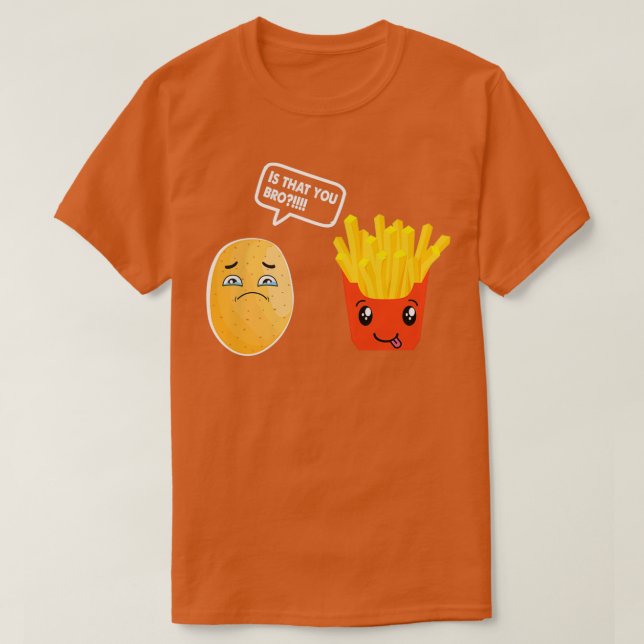 Är att du Bro Potato Shirt Fransk Fry Potato Lov T Shirt (Design framsida)