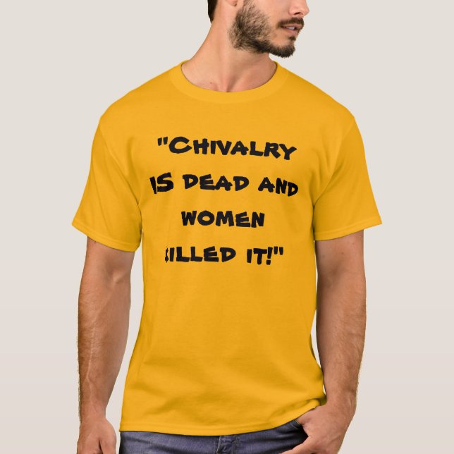 "ÄR chivalryen död, och kvinnor dödade den! ", Tröja (Framsida)