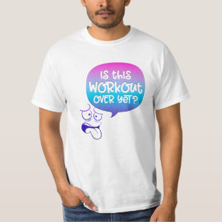 Är den här träningen över nu? Roligt T Shirt