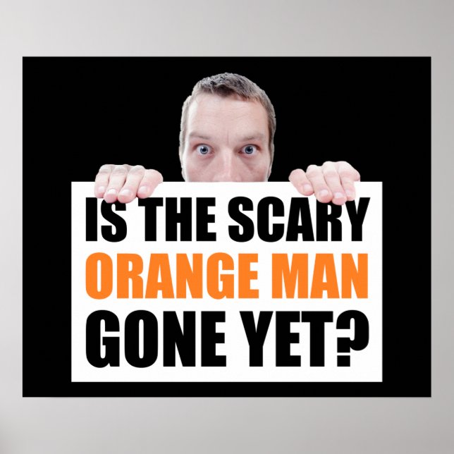 Är den Scary Orange Man Borta än? Antitrump Poster (Framsidan)