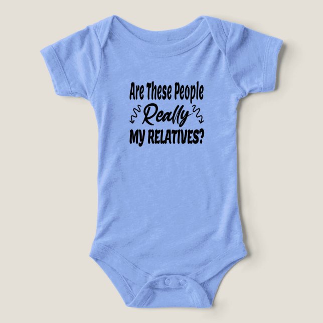 Är dessa människor mina släktingar Verkligen Baby? T Shirt (Design Framsida)