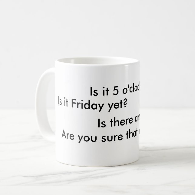 Är det 5 klockan ännu?  Är det fredagen ännu? Kaffemugg (Framsida vänster)