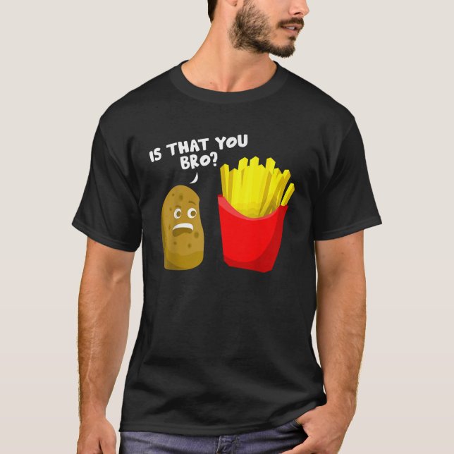 Är det att du bro Potato Gift Fransk Fries Fre T Shirt (Framsida)