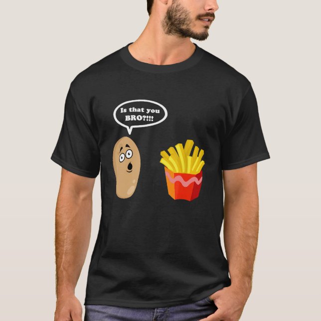 Är det att du Bro Potato Shirt Fransk Fry Potato T (Framsida)