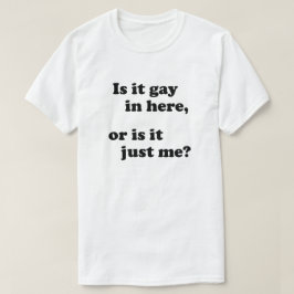 ÄR DET BRA HÄR, ELLER ÄR DET BARA JAG? T SHIRT