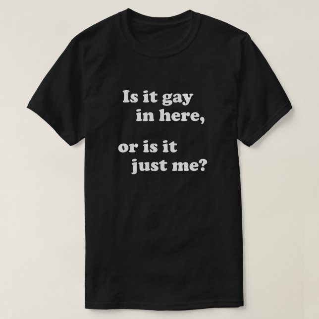 ÄR DET BRA HÄR, ELLER ÄR DET BARA JAG? TEE SHIRT (Design framsida)