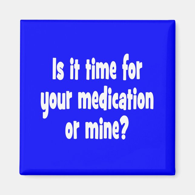 Är det dags för din eller min medicinering? magnet (Framsidan)