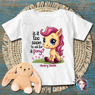 Är det för tidigt att be om en Pony? T Shirt
