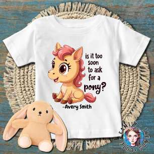 Är det för tidigt att be om en pony? t shirt