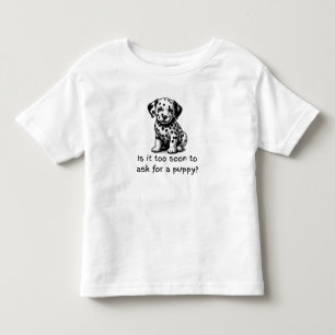 Är det för tidigt att be om en valp? t shirt