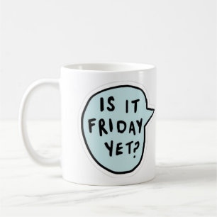 "Är det fredag än?" Kaffemugg