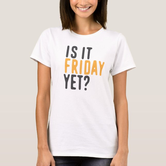 Är det fredag än? tee shirt (Framsida)