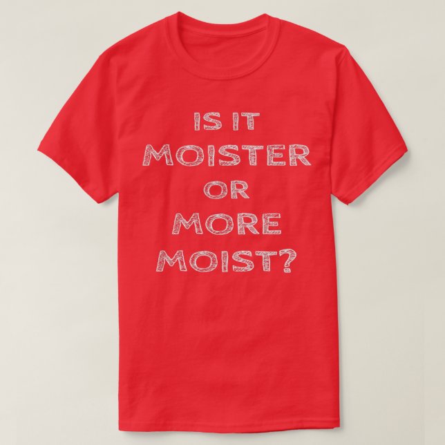 Är det fuktigt eller mer fuktigt? t shirt (Design framsida)