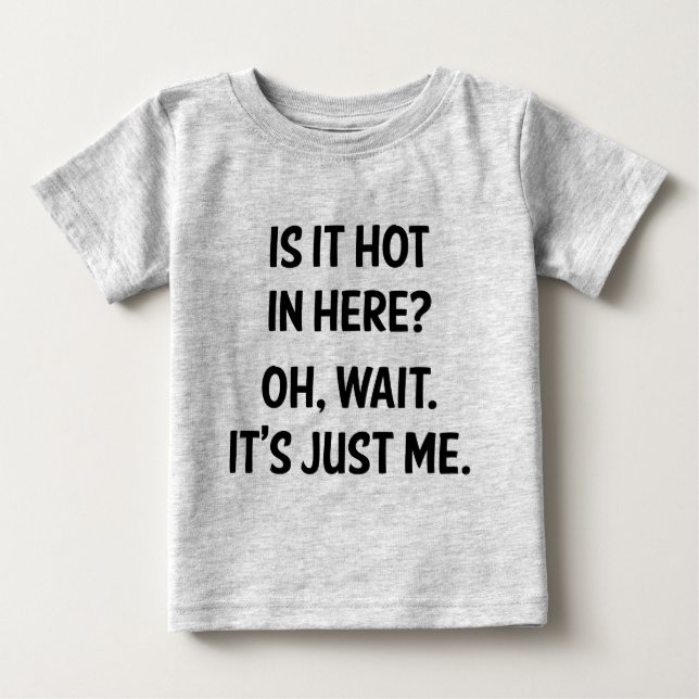 Är det hett här inne? Vänta. Det är bara jag. T Shirt (Framsida)