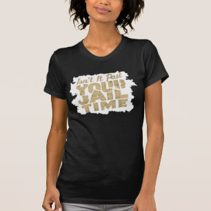 Är det inte förbi din fängelsevistelse Rolliga Dun T Shirt