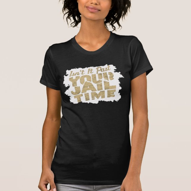 Är det inte förbi din fängelsevistelse Rolliga Dun T Shirt (Framsida)