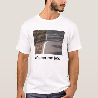 "Är det inte mitt jobb! "t-skjorta T-shirt