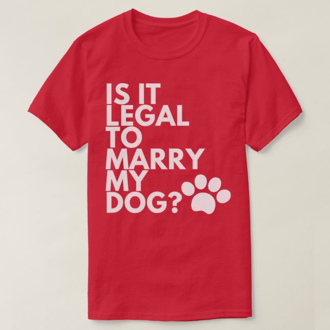 Är det lagligt att gifta mig med min Hund? T Shirt (Design framsida)