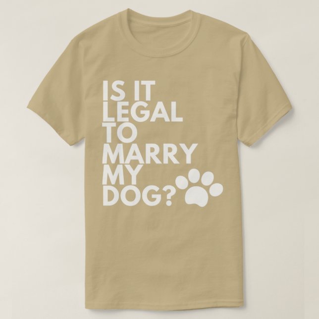 Är det lagligt att gifta min Hund? T Shirt (Design framsida)