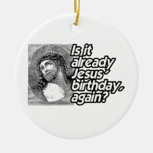 ÄR DET REDAN DEN JESUS FÖDELSEDAGEN IGEN - .PNG JULGRANSPRYDNAD KERAMIK