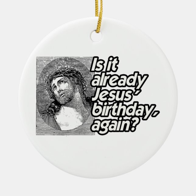 ÄR DET REDAN DEN JESUS FÖDELSEDAGEN IGEN - .PNG JULGRANSPRYDNAD KERAMIK (Framsidan)
