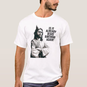 Är det redan Jesu födelsedag? - Roligt Jesus-meme T Shirt