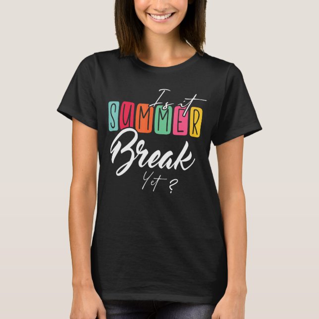 Är det sommaren Break än? T Shirt (Framsida)