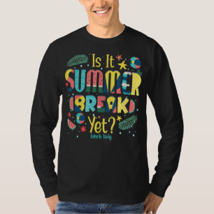 Är det sommaren Break ännu Lunch Dam? T Shirt