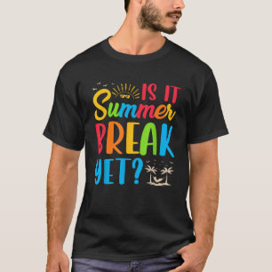 Är det sommaruppehållet än Läraren avslutar år Lär T Shirt