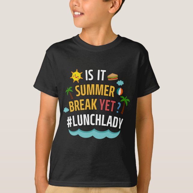 Är det Summer Break än Lunch Dam? T Shirt (Framsida)