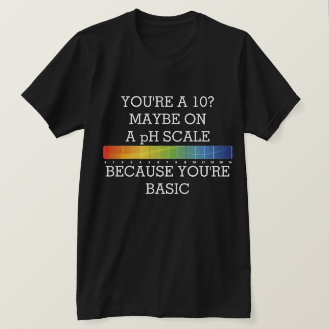 ÄR DU 10? KANSKE PÅ pH- PÅ GRUND AV GRUNDLÄGGANDE  T Shirt (Design framsida)
