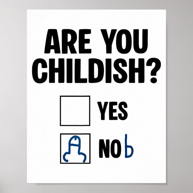 Är Du Barnslig Ja Ädlig Rolig Citat Män Kvinnor Poster (Framsidan)