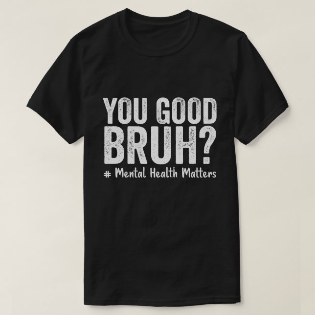 Är du Bra Bruh? Medveten terapisupport för psykisk T Shirt (Design framsida)