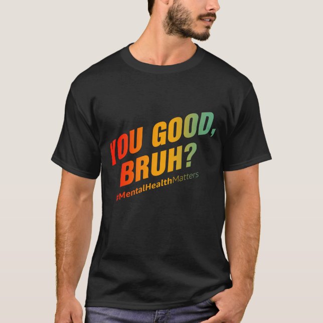 Är du Bra Bruh? Psykisk hälsa T Shirt (Framsida)
