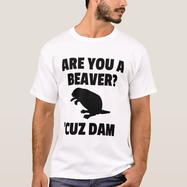 ÄR DU EN BÄVER? 'CUZ-FÖRDÄMNINGT-TRÖJA T SHIRT (Framsida)
